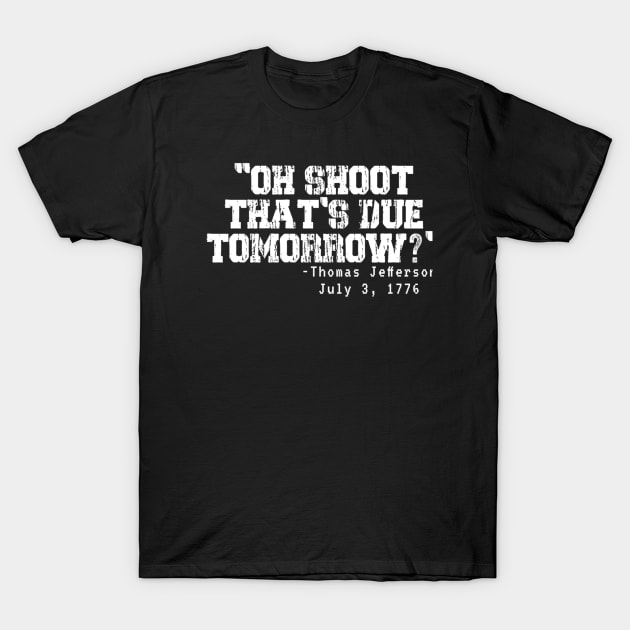 Oh Shoot That's Due Tomorrow T-Shirt by rhazi mode plagget